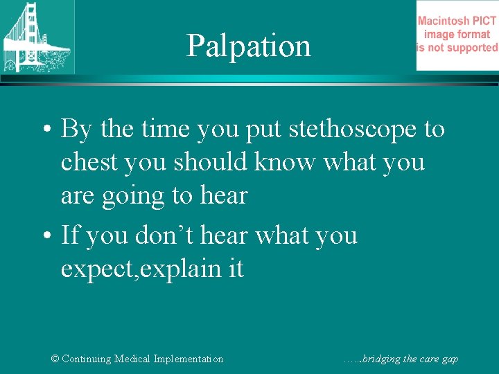 Palpation • By the time you put stethoscope to chest you should know what