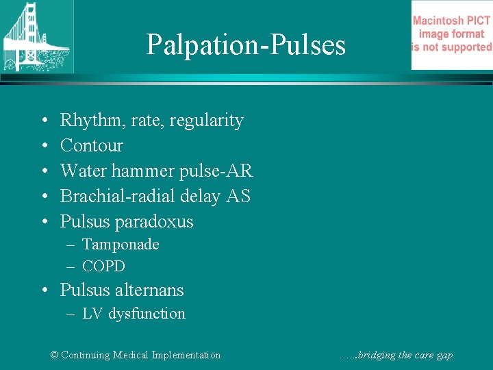 Palpation-Pulses • • • Rhythm, rate, regularity Contour Water hammer pulse-AR Brachial-radial delay AS