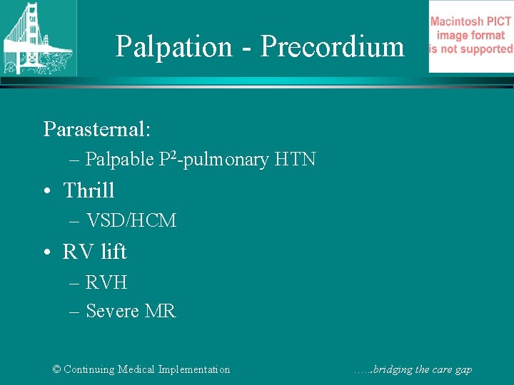 Palpation - Precordium Parasternal: – Palpable P 2 -pulmonary HTN • Thrill – VSD/HCM