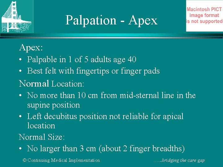 Palpation - Apex: • Palpable in 1 of 5 adults age 40 • Best