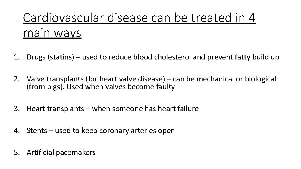 Cardiovascular disease can be treated in 4 main ways 1. Drugs (statins) – used