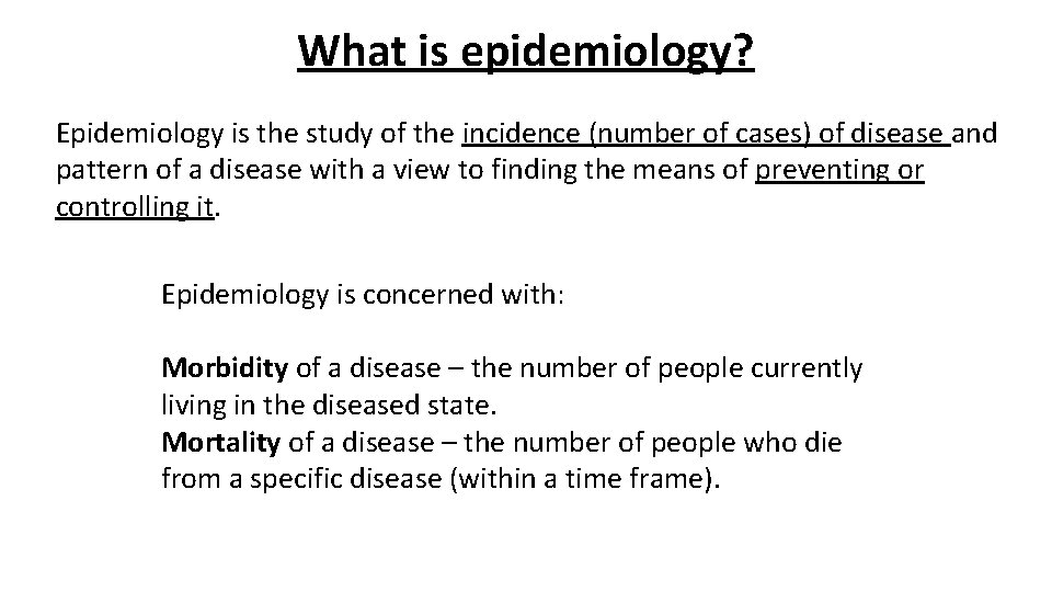 What is epidemiology? Epidemiology is the study of the incidence (number of cases) of