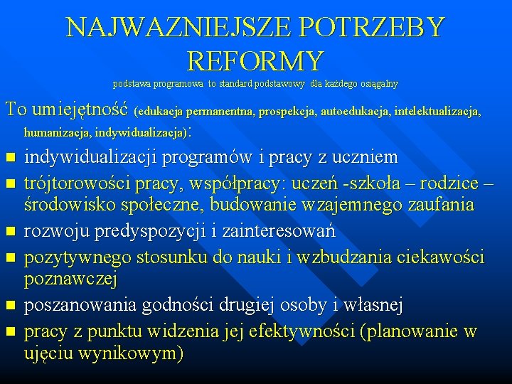 NAJWAZNIEJSZE POTRZEBY REFORMY podstawa programowa to standard podstawowy dla każdego osiągalny To umiejętność (edukacja