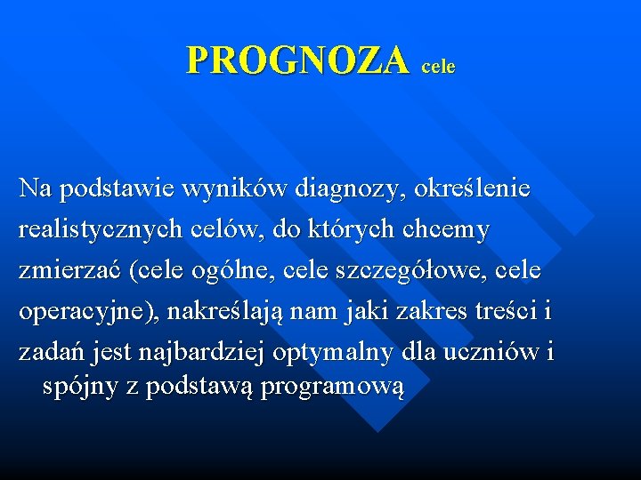 PROGNOZA cele Na podstawie wyników diagnozy, określenie realistycznych celów, do których chcemy zmierzać (cele