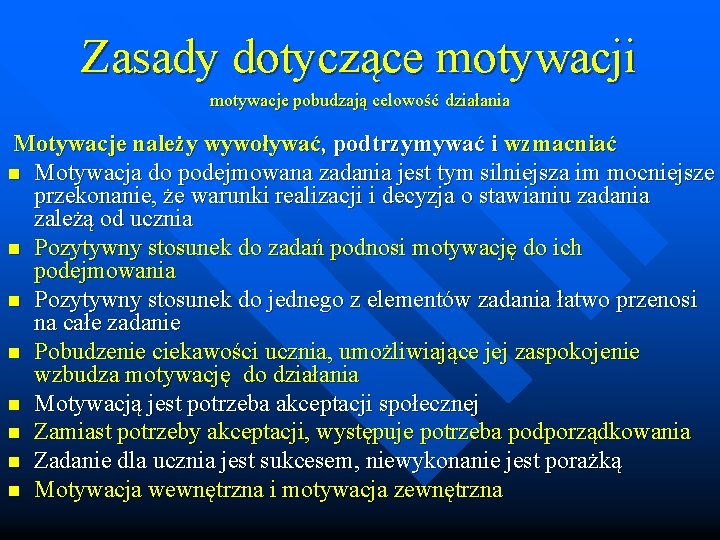 Zasady dotyczące motywacji motywacje pobudzają celowość działania Motywacje należy wywoływać, podtrzymywać i wzmacniać n