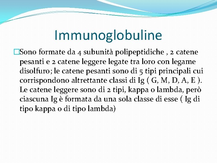 Immunoglobuline �Sono formate da 4 subunità polipeptidiche , 2 catene pesanti e 2 catene