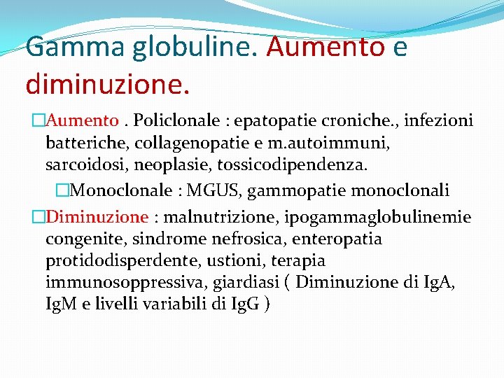 Gamma globuline. Aumento e diminuzione. �Aumento. Policlonale : epatopatie croniche. , infezioni batteriche, collagenopatie