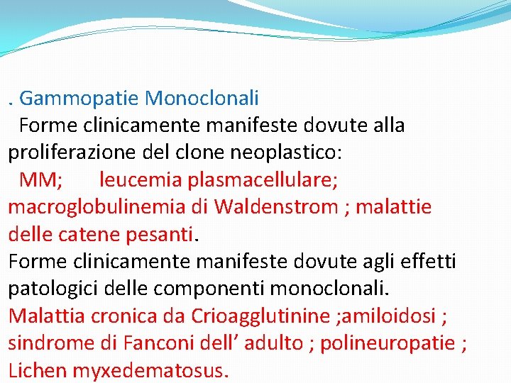 . Gammopatie Monoclonali Forme clinicamente manifeste dovute alla proliferazione del clone neoplastico: MM; leucemia
