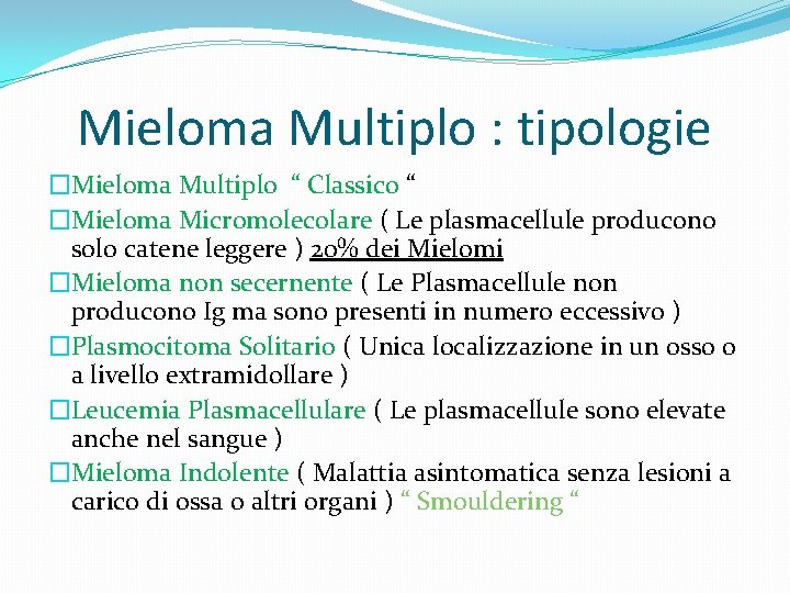 Mieloma Multiplo : tipologie �Mieloma Multiplo “ Classico “ �Mieloma Micromolecolare ( Le plasmacellule