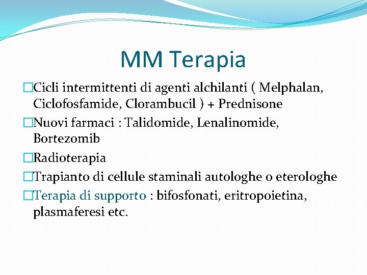 MM Terapia �Cicli intermittenti di agenti alchilanti ( Melphalan, Ciclofosfamide, Clorambucil ) + Prednisone