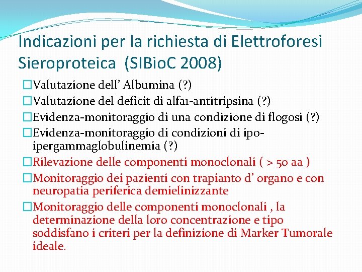 Indicazioni per la richiesta di Elettroforesi Sieroproteica (SIBio. C 2008) �Valutazione dell’ Albumina (?