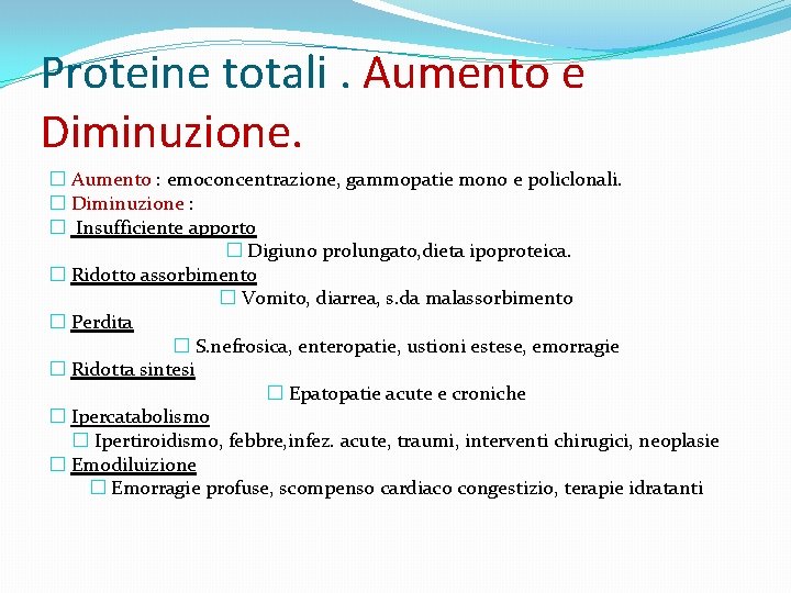 Proteine totali. Aumento e Diminuzione. � Aumento : emoconcentrazione, gammopatie mono e policlonali. �