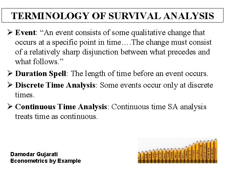 TERMINOLOGY OF SURVIVAL ANALYSIS Ø Event: “An event consists of some qualitative change that