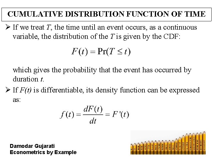 CUMULATIVE DISTRIBUTION FUNCTION OF TIME Ø If we treat T, the time until an