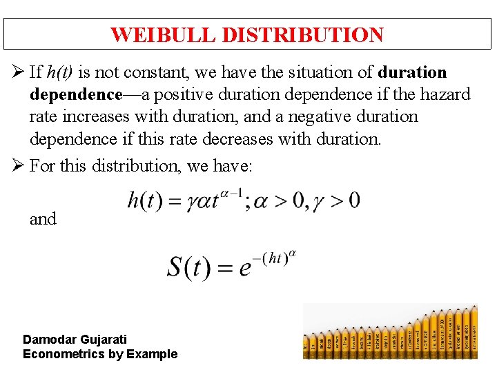 WEIBULL DISTRIBUTION Ø If h(t) is not constant, we have the situation of duration