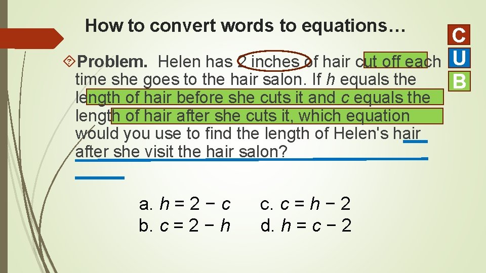 How to convert words to equations… C Problem. Helen has 2 inches of hair