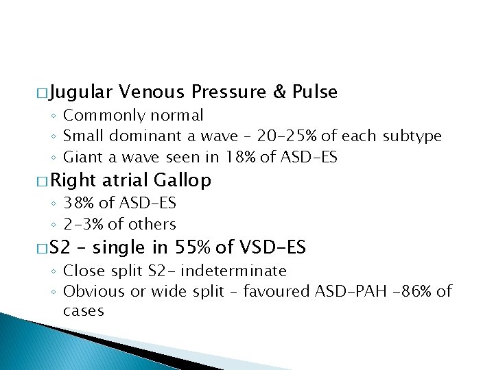 � Jugular Venous Pressure & Pulse ◦ Commonly normal ◦ Small dominant a wave