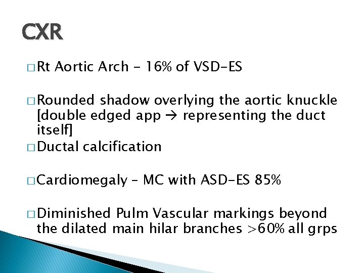 CXR � Rt Aortic Arch - 16% of VSD-ES � Rounded shadow overlying the