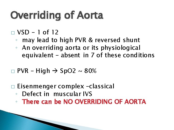 Overriding of Aorta � � � VSD - 1 of 12 ◦ may lead