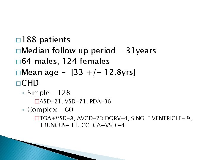 � 188 patients � Median follow up period - 31 years � 64 males,