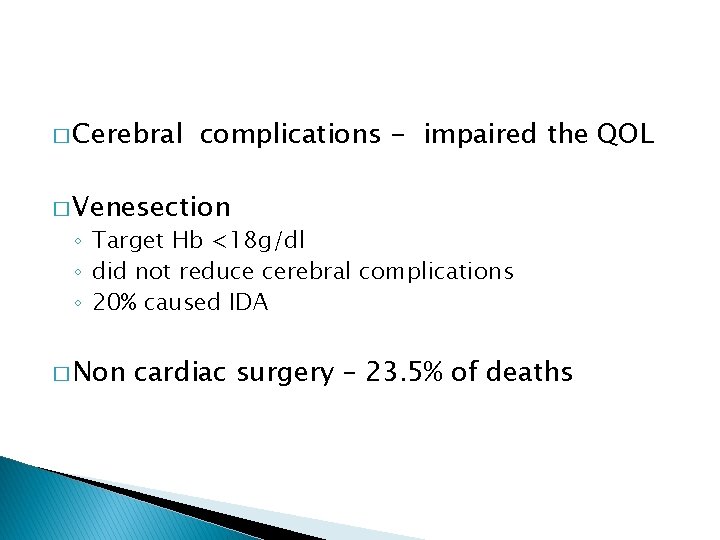 � Cerebral complications - impaired the QOL � Venesection ◦ Target Hb <18 g/dl