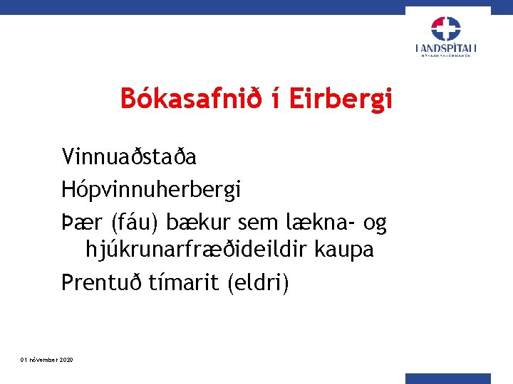 Bókasafnið í Eirbergi Vinnuaðstaða Hópvinnuherbergi Þær (fáu) bækur sem lækna- og hjúkrunarfræðideildir kaupa Prentuð