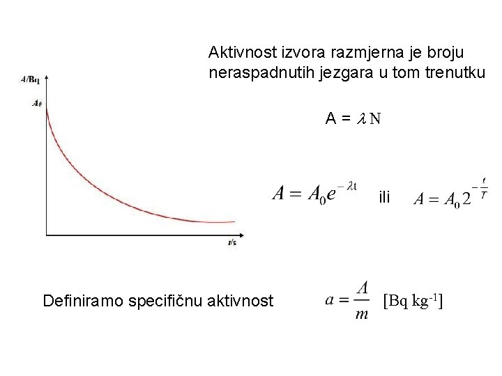Aktivnost izvora razmjerna je broju neraspadnutih jezgara u tom trenutku A = N ili
