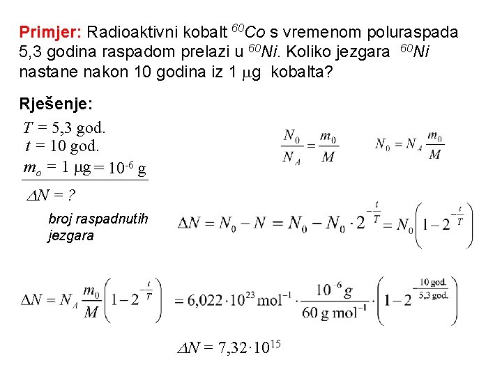 Primjer: Radioaktivni kobalt 60 Co s vremenom poluraspada 5, 3 godina raspadom prelazi u