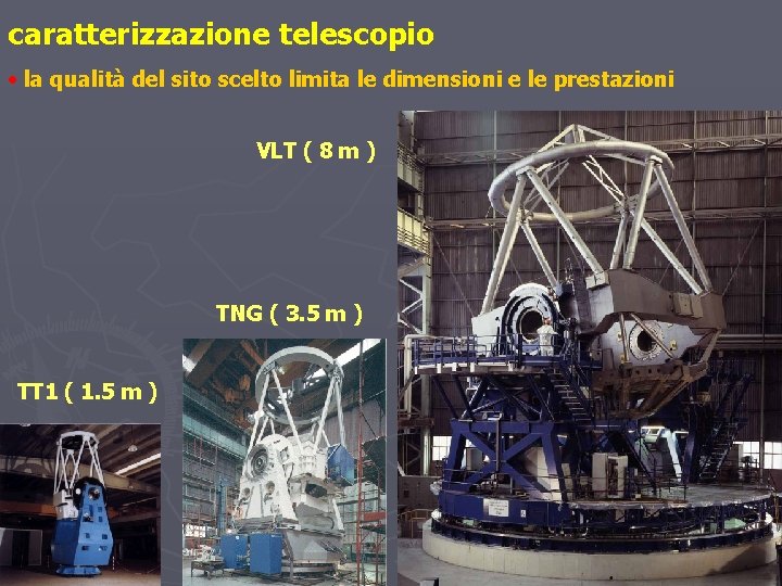 caratterizzazione telescopio • la qualità del sito scelto limita le dimensioni e le prestazioni