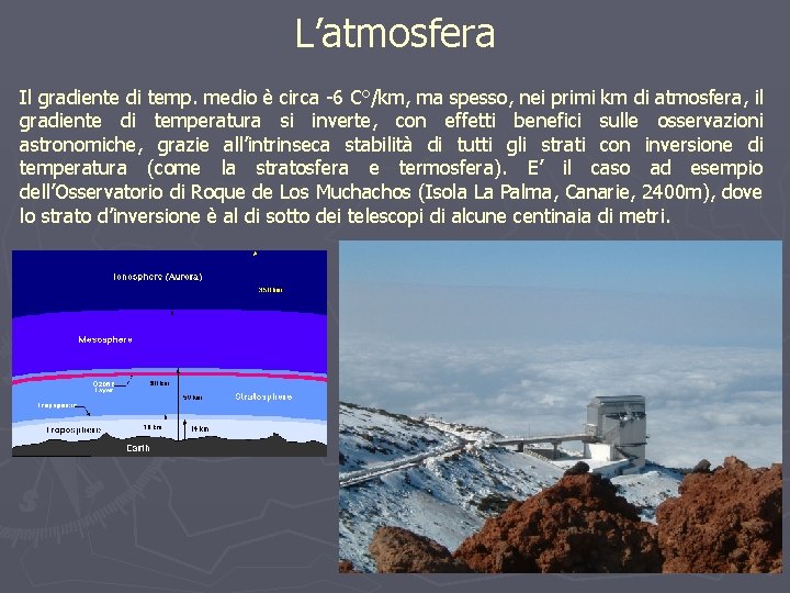 L’atmosfera Il gradiente di temp. medio è circa -6 C°/km, ma spesso, nei primi