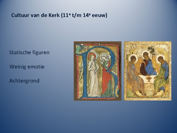 Cultuur van de Kerk (11 e t/m 14 e eeuw) Statische figuren Weinig emotie