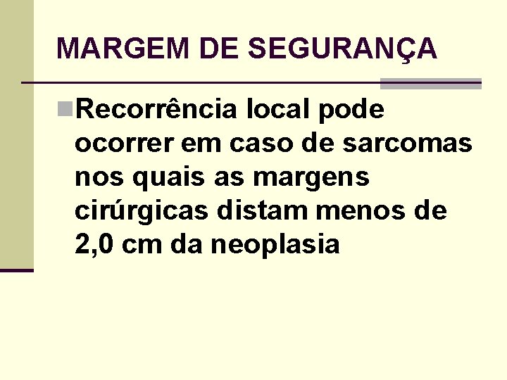 MARGEM DE SEGURANÇA n. Recorrência local pode ocorrer em caso de sarcomas nos quais