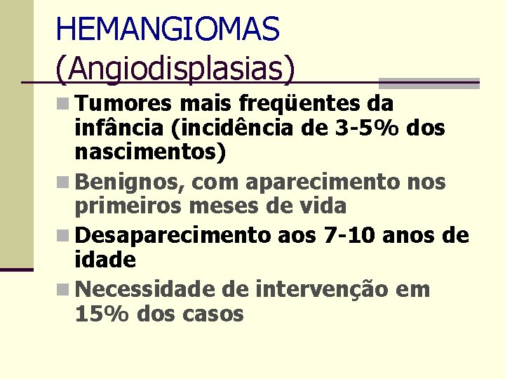HEMANGIOMAS (Angiodisplasias) n Tumores mais freqüentes da infância (incidência de 3 -5% dos nascimentos)