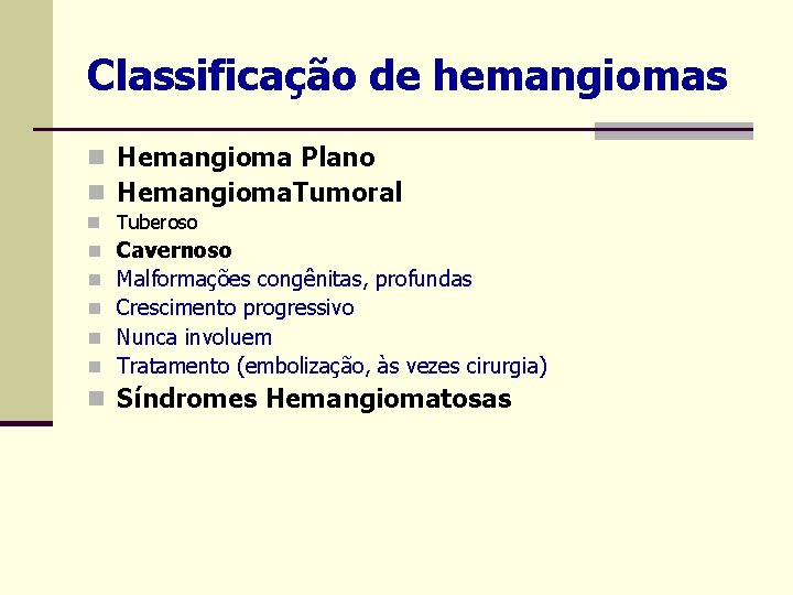 Classificação de hemangiomas n Hemangioma Plano n Hemangioma. Tumoral n Tuberoso n n n