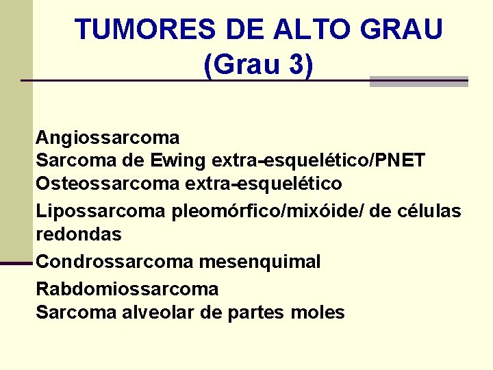 TUMORES DE ALTO GRAU (Grau 3) Angiossarcoma Sarcoma de Ewing extra-esquelético/PNET Osteossarcoma extra-esquelético Lipossarcoma