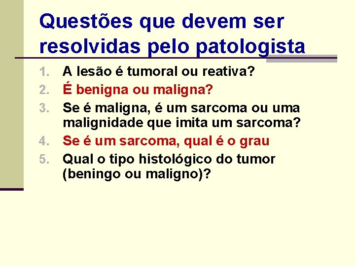 Questões que devem ser resolvidas pelo patologista A lesão é tumoral ou reativa? É