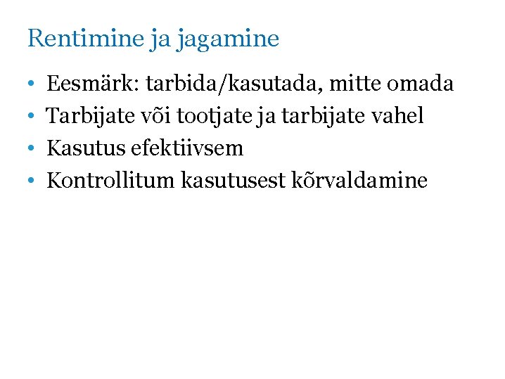 Rentimine ja jagamine • • Eesmärk: tarbida/kasutada, mitte omada Tarbijate või tootjate ja tarbijate