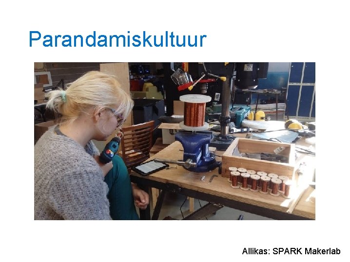 Parandamiskultuur Allikas: SPARK Makerlab 