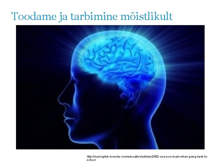 Toodame ja tarbimine mõistlikult http: //nursinglink. monster. com/education/articles/2562 -use-your-brain-when-going-back-toschool 