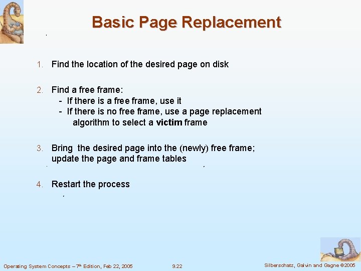 Basic Page Replacement 1. Find the location of the desired page on disk 2.