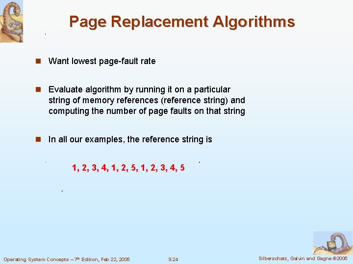 Page Replacement Algorithms n Want lowest page-fault rate n Evaluate algorithm by running it