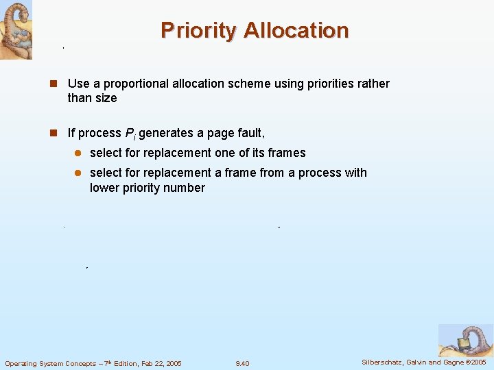 Priority Allocation n Use a proportional allocation scheme using priorities rather than size n