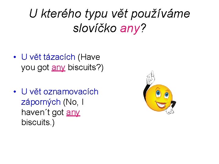 U kterého typu vět používáme slovíčko any? • U vět tázacích (Have you got