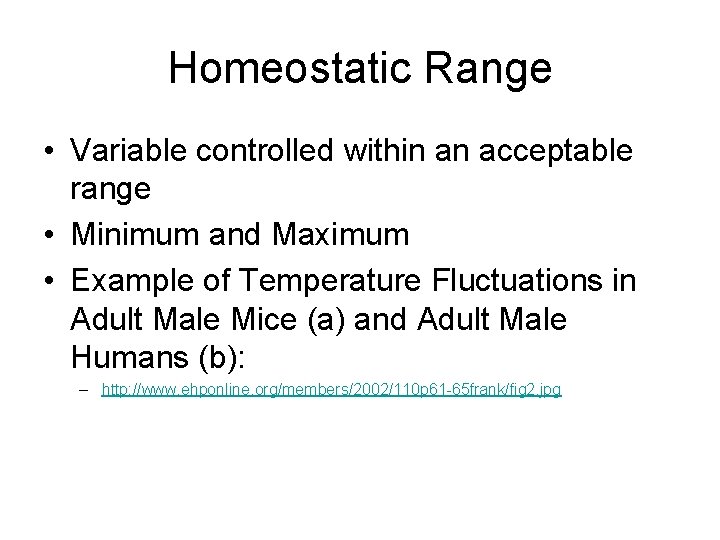 Homeostatic Range • Variable controlled within an acceptable range • Minimum and Maximum •