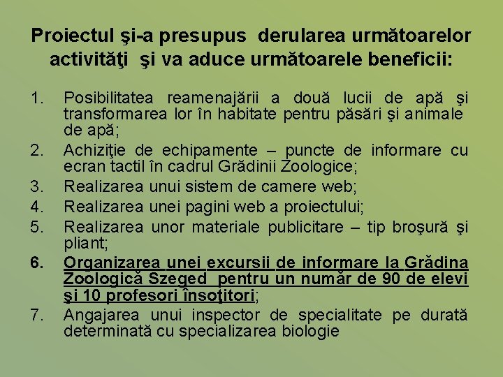 Proiectul şi-a presupus derularea următoarelor activităţi şi va aduce următoarele beneficii: 1. 2. 3.