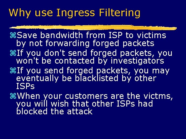 Why use Ingress Filtering Save bandwidth from ISP to victims by not forwarding forged