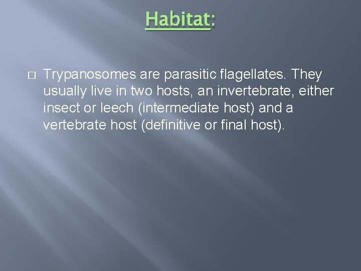 Habitat: � Trypanosomes are parasitic flagellates. They usually live in two hosts, an invertebrate,