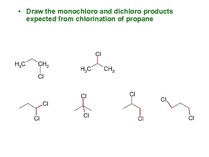  • Draw the monochloro and dichloro products expected from chlorination of propane 