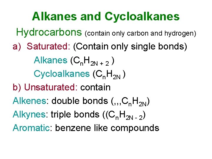 Alkanes and Cycloalkanes Hydrocarbons (contain only carbon and hydrogen) a) Saturated: (Contain only single
