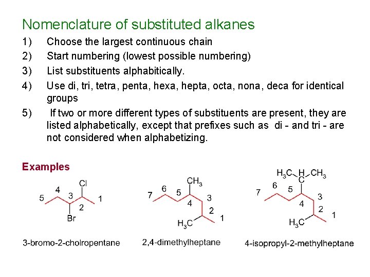 Nomenclature of substituted alkanes 1) 2) 3) 4) 5) Choose the largest continuous chain